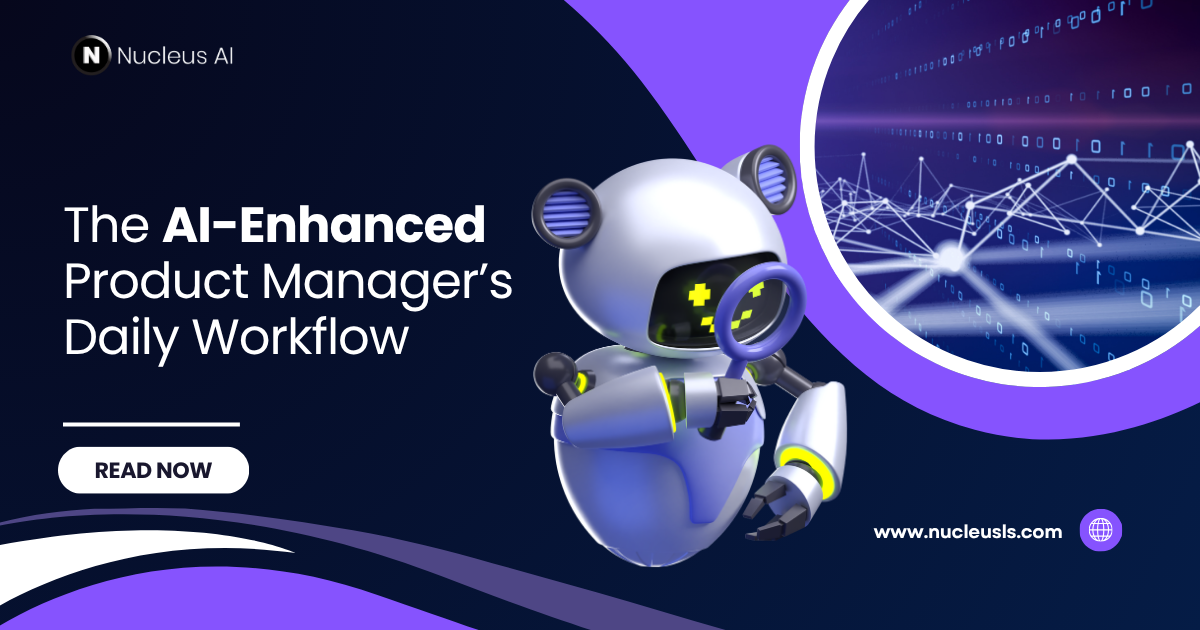 The AI-Enhanced Product Manager’s Daily Workflow